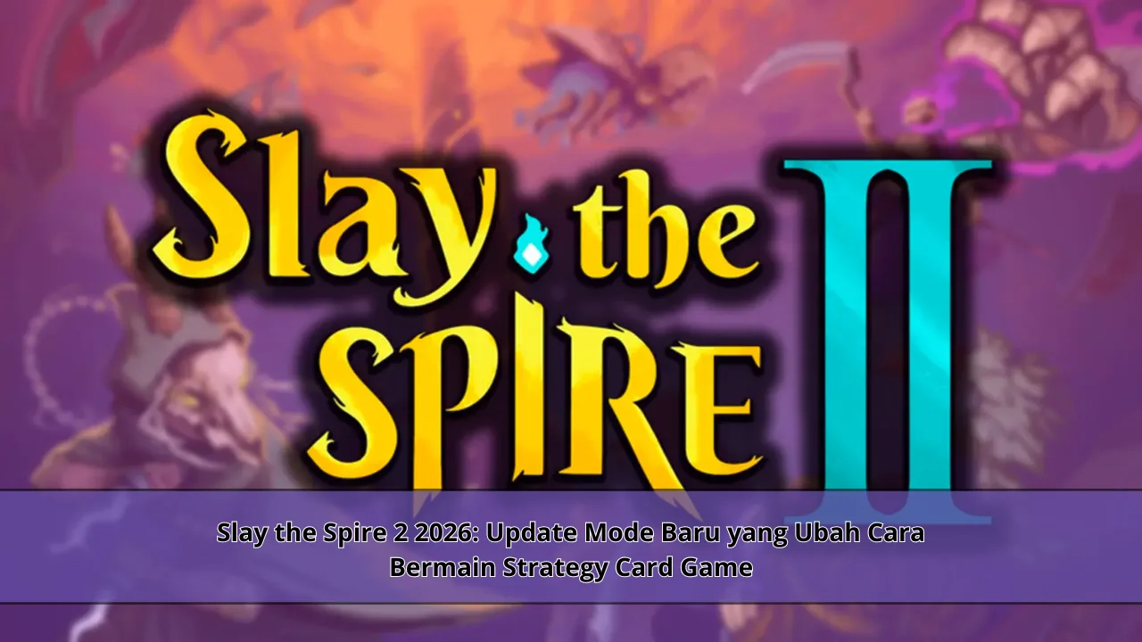 Slay The Spire 2 2026 Update Mode Baru Yang Ubah Cara Bermain Strategy Slay The Spire 2 2026 Update Mode Baru Yang Ubah Cara Bermain Strategy Card Game.webp